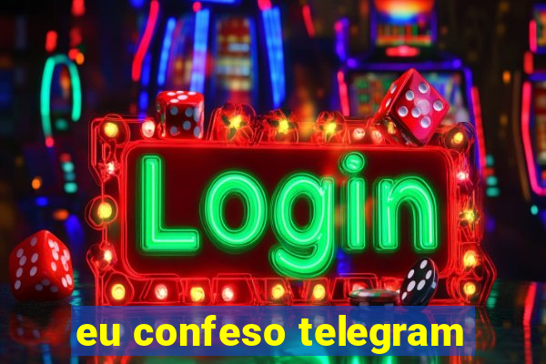 eu confeso telegram